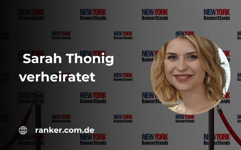 Sarah Thonig verheiratet: Wahrheit über Beziehung, Partner und Privatleben
